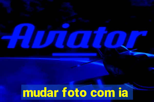 mudar foto com ia